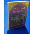 Painting in Islam : A Study of the Place of Pictorial Art in Muslim Culture